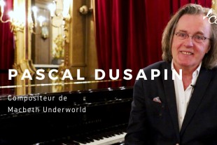 Rencontre avec Pascal Dusapin - Macbeth Underworld 