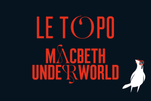 Le TOPO | Macbeth Underworld 