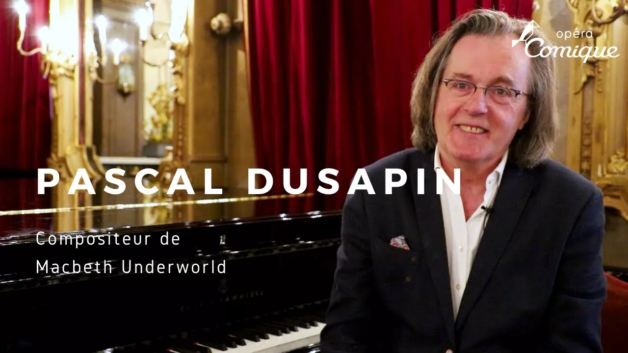 Rencontre avec Pascal Dusapin - Macbeth Underworld 