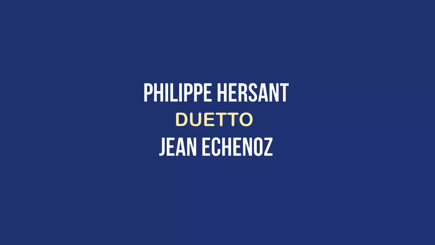 Duetto : l'interview de Philippe Hersant et Jean Echenoz